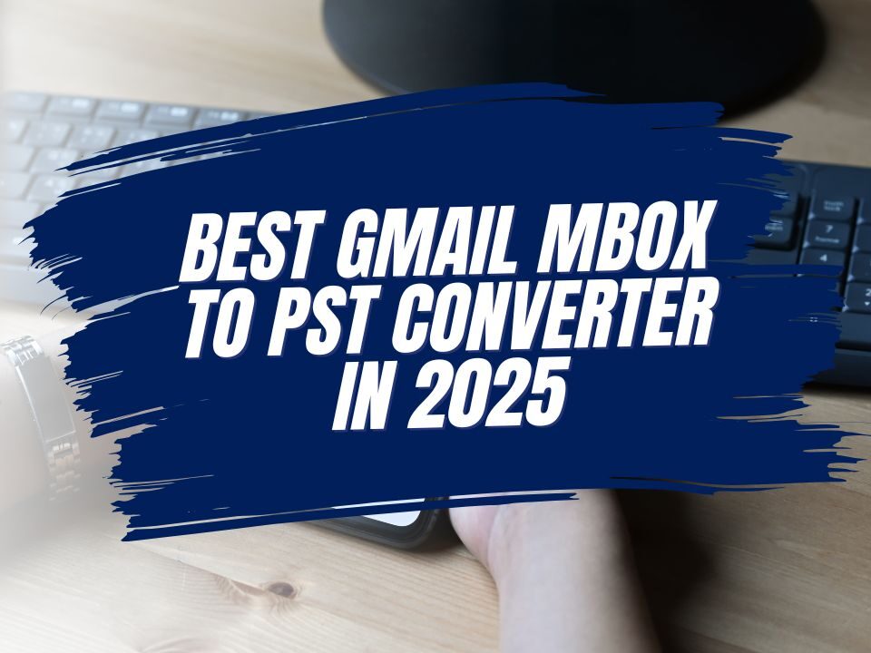Best Gmail MBOX to PST Converter in 2025